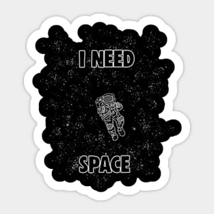 I NEED SPACE Sticker